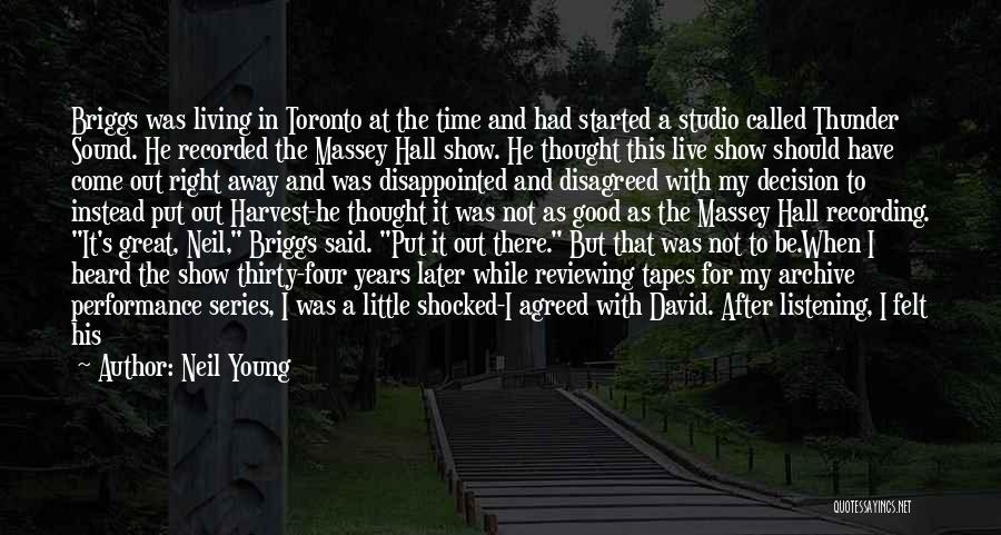 Neil Young Quotes: Briggs Was Living In Toronto At The Time And Had Started A Studio Called Thunder Sound. He Recorded The Massey