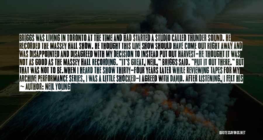 Neil Young Quotes: Briggs Was Living In Toronto At The Time And Had Started A Studio Called Thunder Sound. He Recorded The Massey