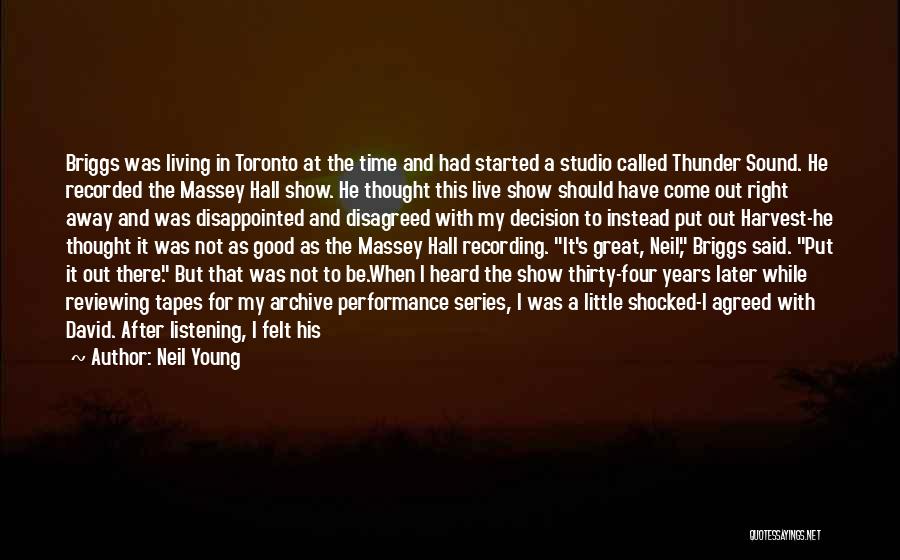 Neil Young Quotes: Briggs Was Living In Toronto At The Time And Had Started A Studio Called Thunder Sound. He Recorded The Massey