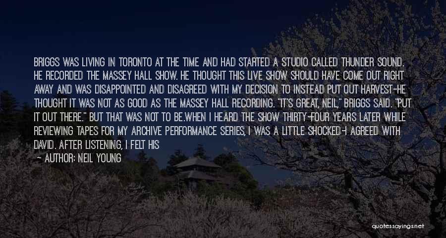 Neil Young Quotes: Briggs Was Living In Toronto At The Time And Had Started A Studio Called Thunder Sound. He Recorded The Massey