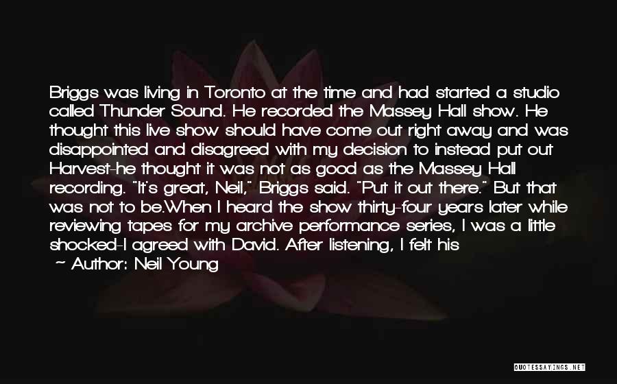 Neil Young Quotes: Briggs Was Living In Toronto At The Time And Had Started A Studio Called Thunder Sound. He Recorded The Massey