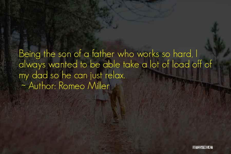 Romeo Miller Quotes: Being The Son Of A Father Who Works So Hard, I Always Wanted To Be Able Take A Lot Of