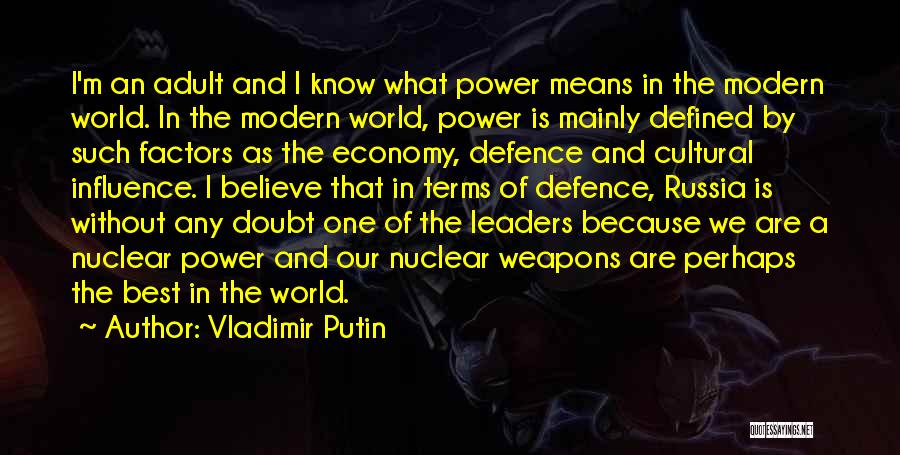 Vladimir Putin Quotes: I'm An Adult And I Know What Power Means In The Modern World. In The Modern World, Power Is Mainly