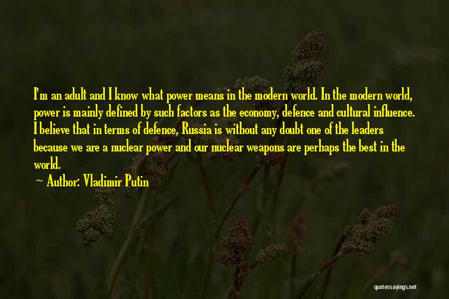 Vladimir Putin Quotes: I'm An Adult And I Know What Power Means In The Modern World. In The Modern World, Power Is Mainly