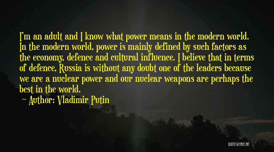 Vladimir Putin Quotes: I'm An Adult And I Know What Power Means In The Modern World. In The Modern World, Power Is Mainly