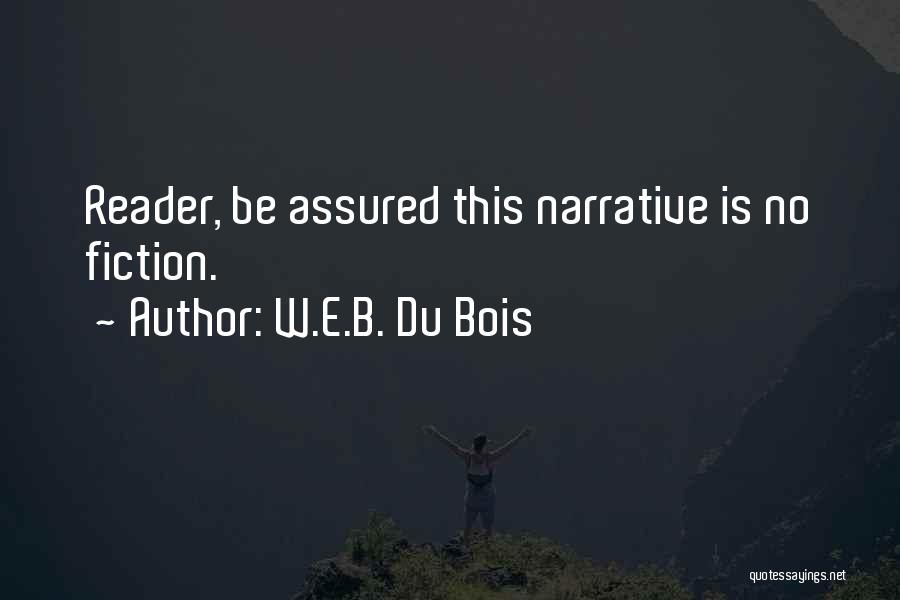 W.E.B. Du Bois Quotes: Reader, Be Assured This Narrative Is No Fiction.