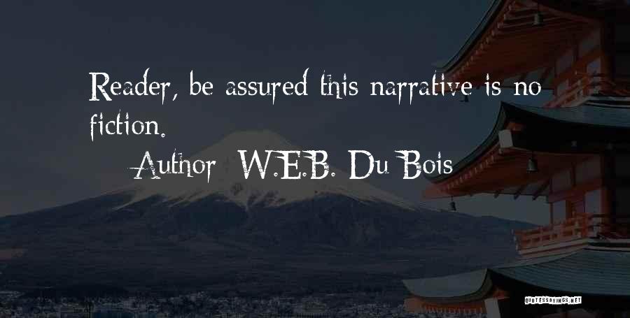 W.E.B. Du Bois Quotes: Reader, Be Assured This Narrative Is No Fiction.
