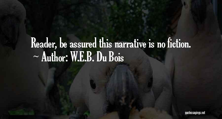 W.E.B. Du Bois Quotes: Reader, Be Assured This Narrative Is No Fiction.