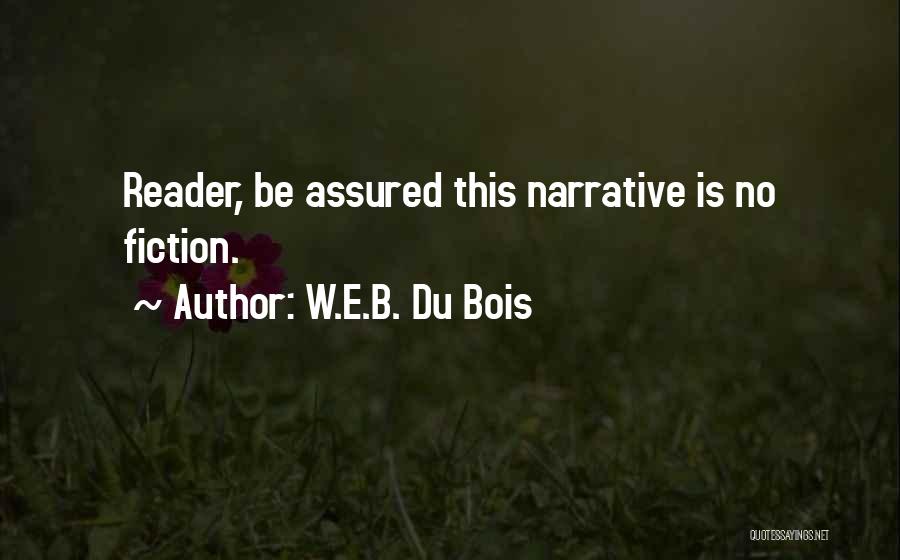 W.E.B. Du Bois Quotes: Reader, Be Assured This Narrative Is No Fiction.