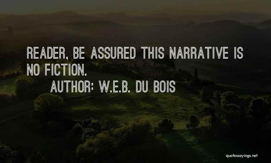 W.E.B. Du Bois Quotes: Reader, Be Assured This Narrative Is No Fiction.
