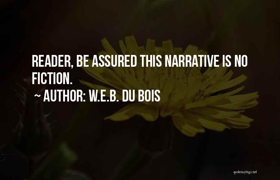 W.E.B. Du Bois Quotes: Reader, Be Assured This Narrative Is No Fiction.