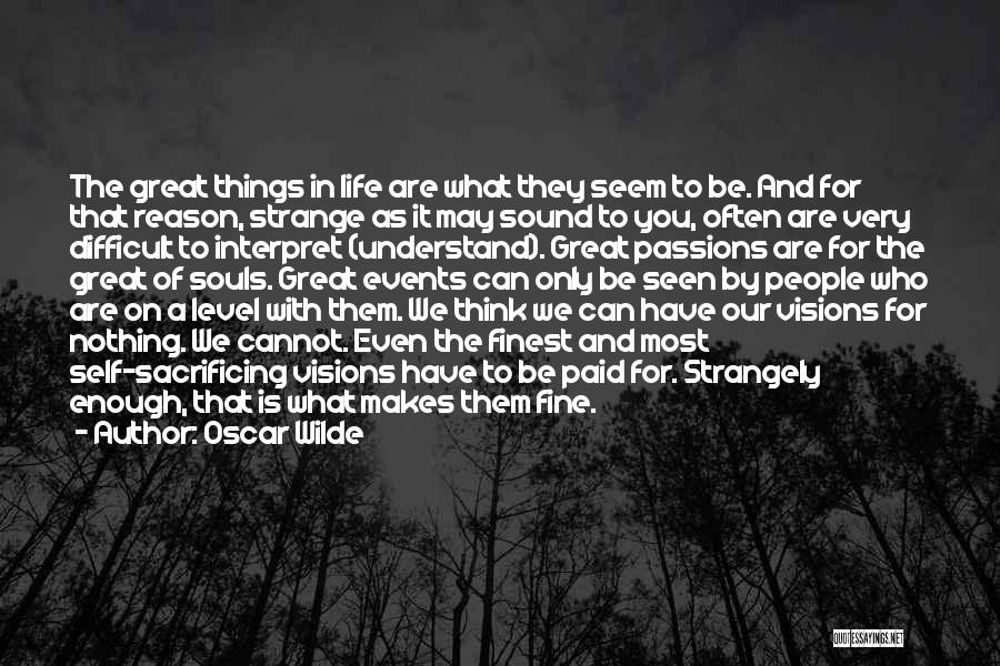 Oscar Wilde Quotes: The Great Things In Life Are What They Seem To Be. And For That Reason, Strange As It May Sound