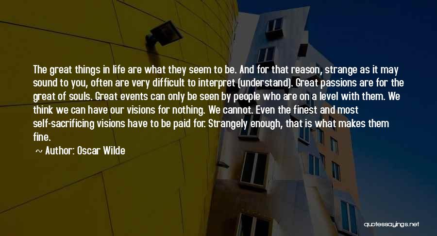 Oscar Wilde Quotes: The Great Things In Life Are What They Seem To Be. And For That Reason, Strange As It May Sound