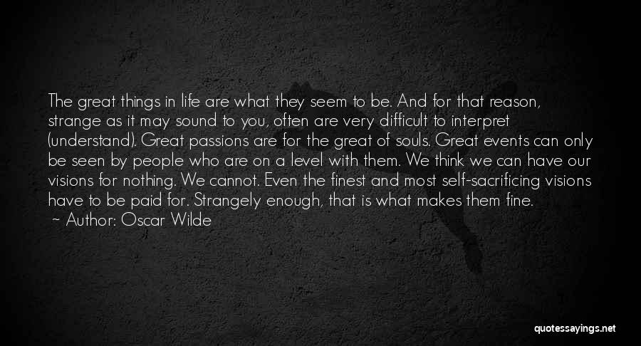 Oscar Wilde Quotes: The Great Things In Life Are What They Seem To Be. And For That Reason, Strange As It May Sound