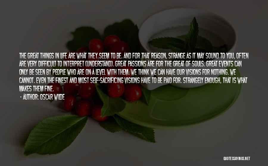 Oscar Wilde Quotes: The Great Things In Life Are What They Seem To Be. And For That Reason, Strange As It May Sound
