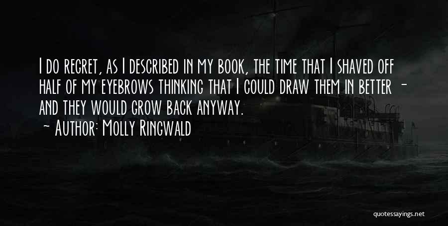 Molly Ringwald Quotes: I Do Regret, As I Described In My Book, The Time That I Shaved Off Half Of My Eyebrows Thinking