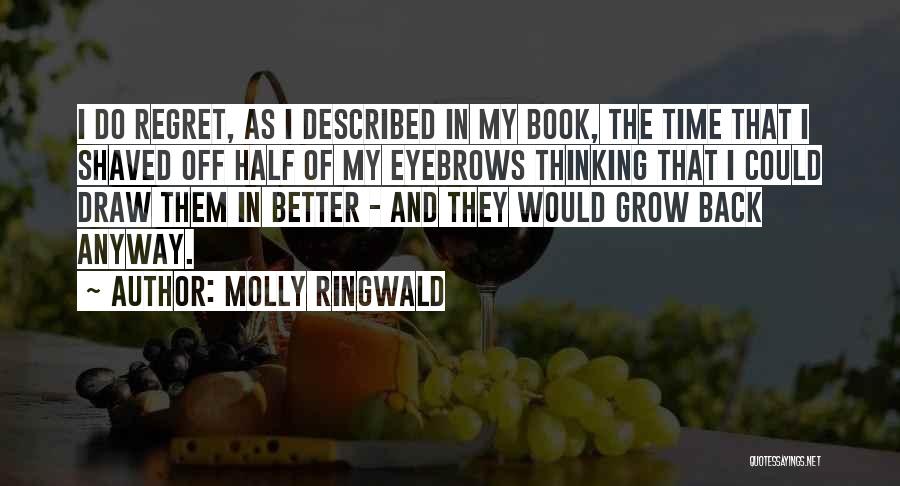 Molly Ringwald Quotes: I Do Regret, As I Described In My Book, The Time That I Shaved Off Half Of My Eyebrows Thinking