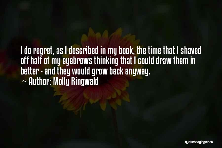 Molly Ringwald Quotes: I Do Regret, As I Described In My Book, The Time That I Shaved Off Half Of My Eyebrows Thinking