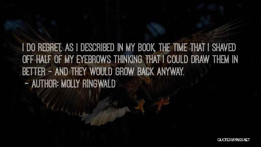 Molly Ringwald Quotes: I Do Regret, As I Described In My Book, The Time That I Shaved Off Half Of My Eyebrows Thinking