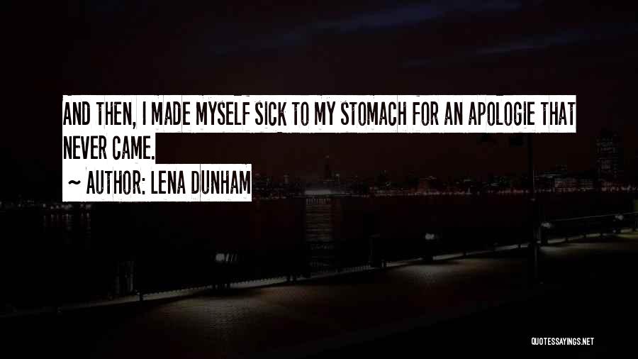 Lena Dunham Quotes: And Then, I Made Myself Sick To My Stomach For An Apologie That Never Came.