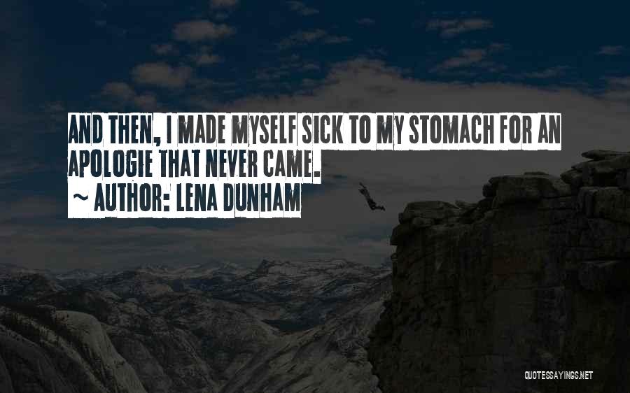 Lena Dunham Quotes: And Then, I Made Myself Sick To My Stomach For An Apologie That Never Came.