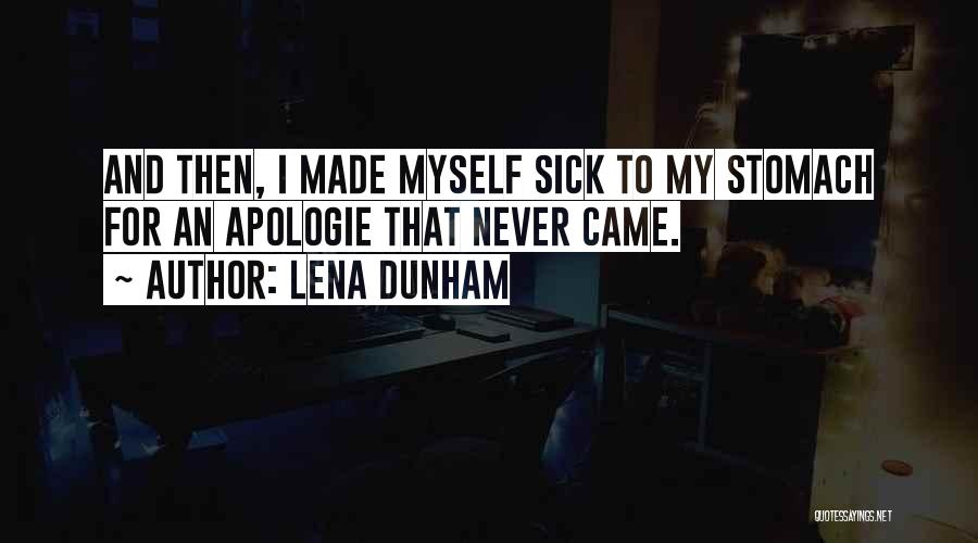 Lena Dunham Quotes: And Then, I Made Myself Sick To My Stomach For An Apologie That Never Came.