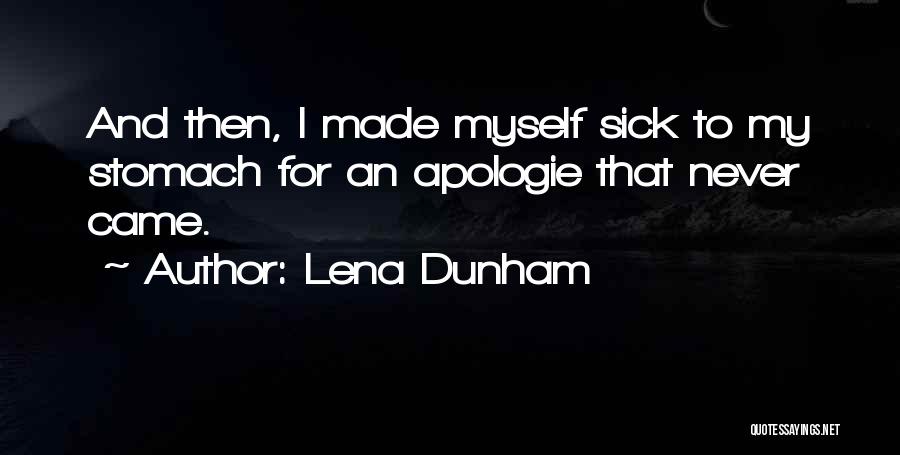 Lena Dunham Quotes: And Then, I Made Myself Sick To My Stomach For An Apologie That Never Came.