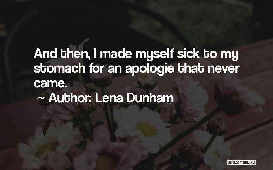 Lena Dunham Quotes: And Then, I Made Myself Sick To My Stomach For An Apologie That Never Came.