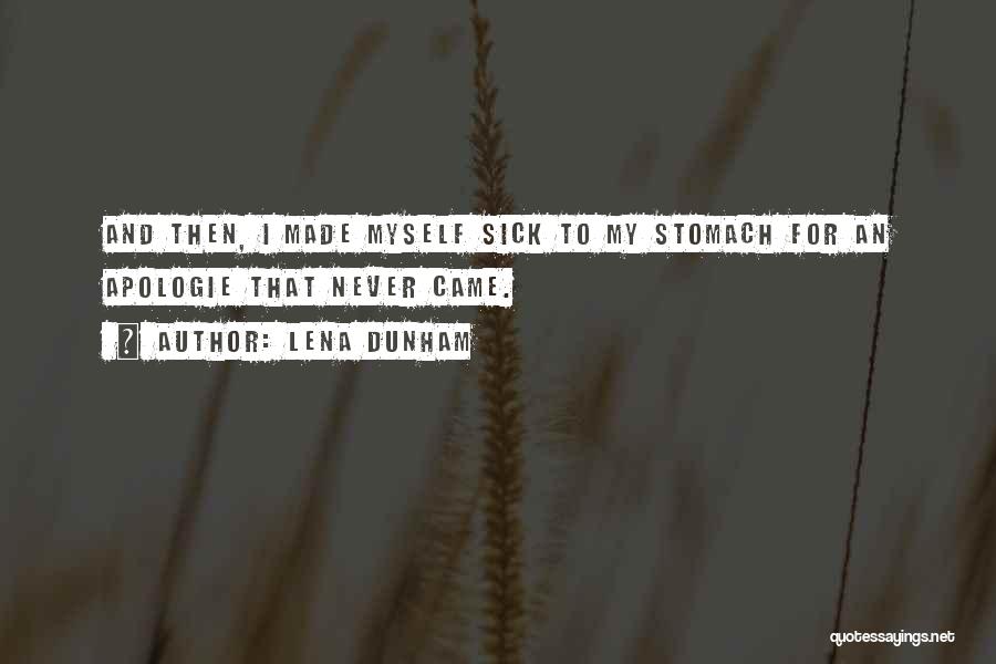 Lena Dunham Quotes: And Then, I Made Myself Sick To My Stomach For An Apologie That Never Came.