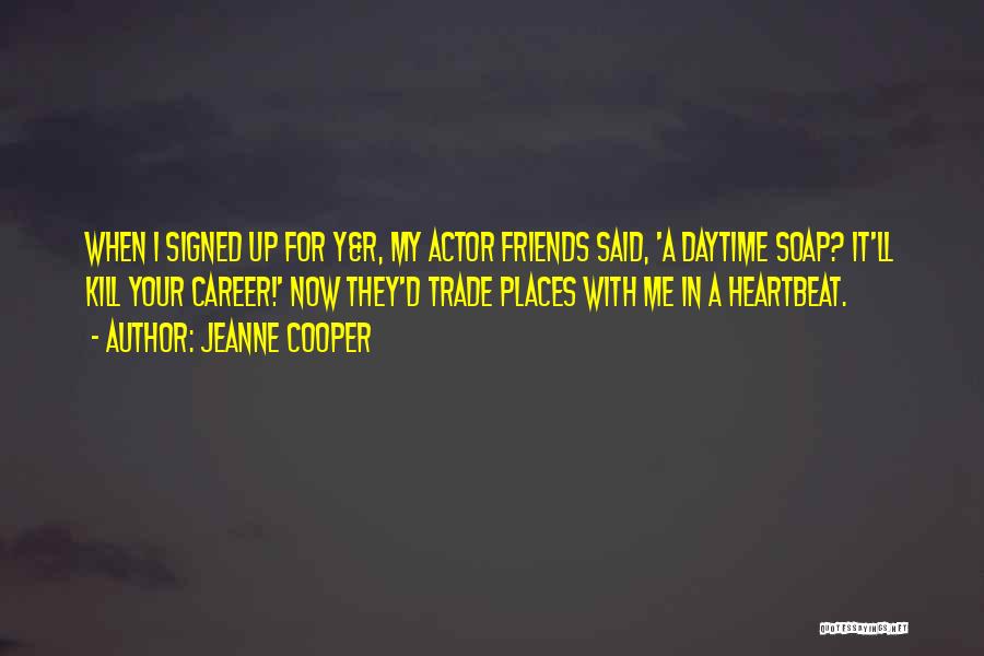 Jeanne Cooper Quotes: When I Signed Up For Y&r, My Actor Friends Said, 'a Daytime Soap? It'll Kill Your Career!' Now They'd Trade