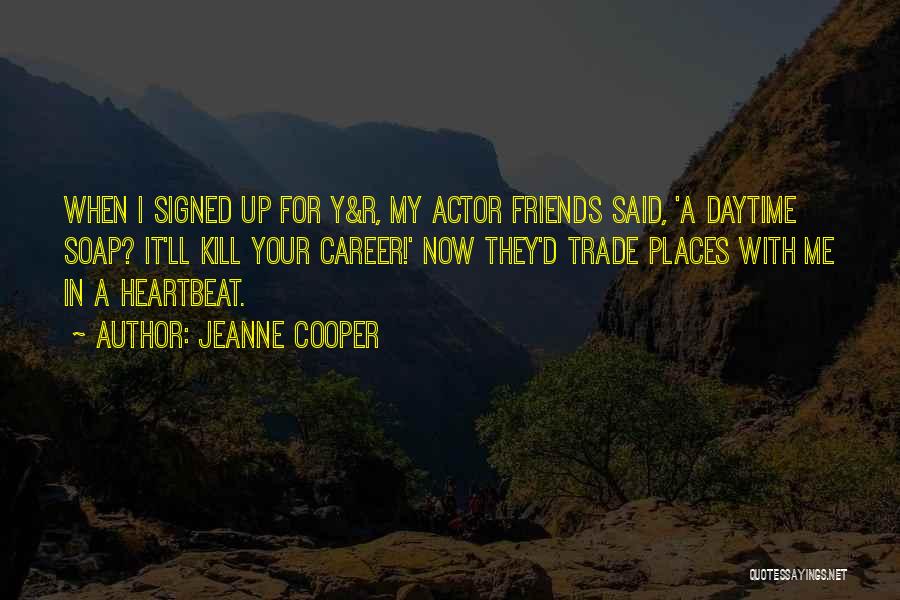 Jeanne Cooper Quotes: When I Signed Up For Y&r, My Actor Friends Said, 'a Daytime Soap? It'll Kill Your Career!' Now They'd Trade