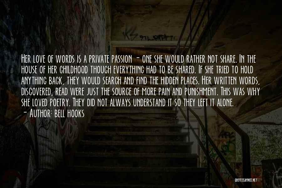 Bell Hooks Quotes: Her Love Of Words Is A Private Passion - One She Would Rather Not Share. In The House Of Her