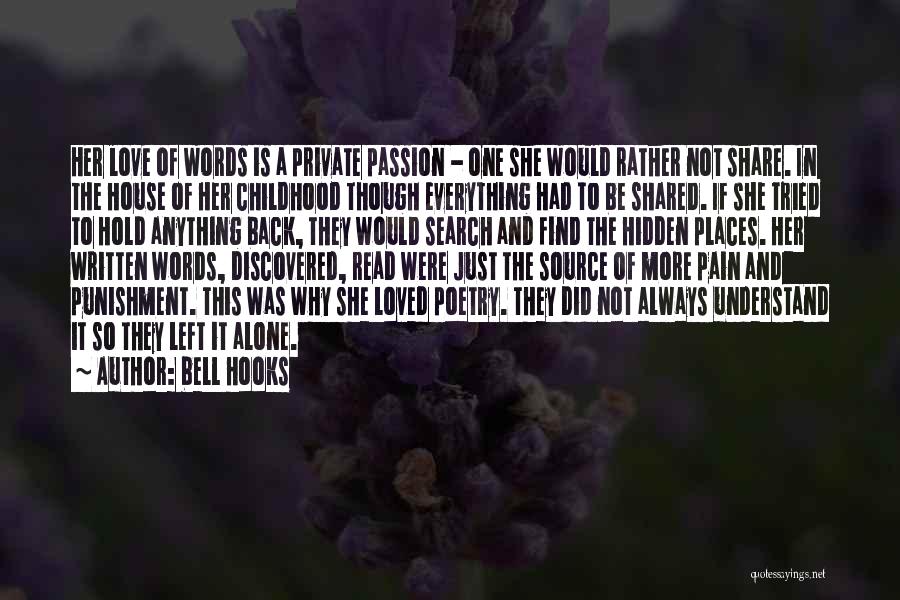 Bell Hooks Quotes: Her Love Of Words Is A Private Passion - One She Would Rather Not Share. In The House Of Her