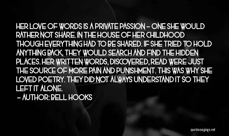 Bell Hooks Quotes: Her Love Of Words Is A Private Passion - One She Would Rather Not Share. In The House Of Her