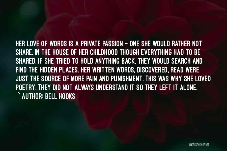 Bell Hooks Quotes: Her Love Of Words Is A Private Passion - One She Would Rather Not Share. In The House Of Her