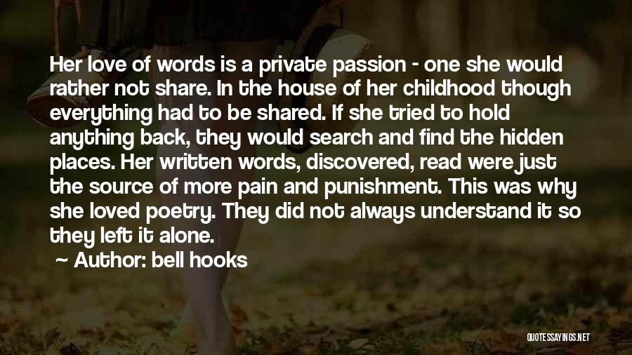 Bell Hooks Quotes: Her Love Of Words Is A Private Passion - One She Would Rather Not Share. In The House Of Her