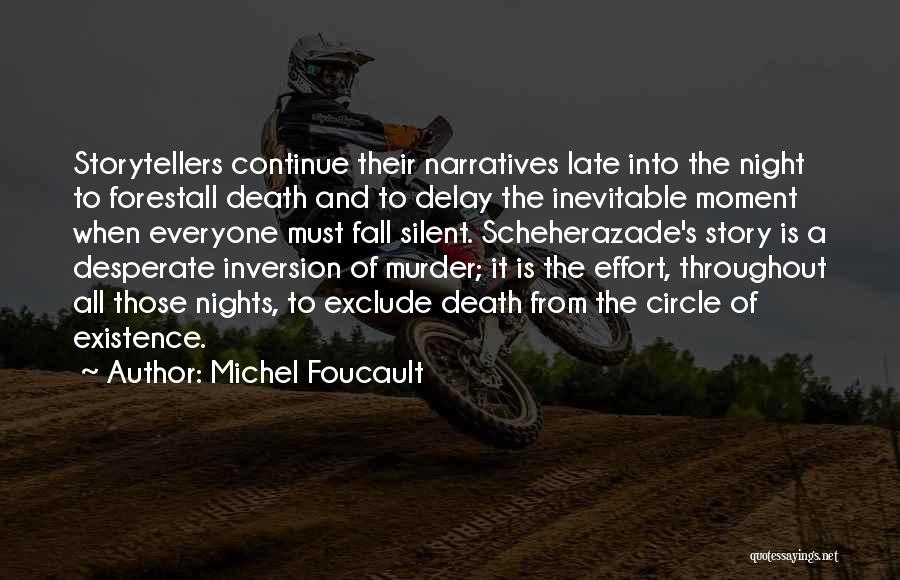 Michel Foucault Quotes: Storytellers Continue Their Narratives Late Into The Night To Forestall Death And To Delay The Inevitable Moment When Everyone Must