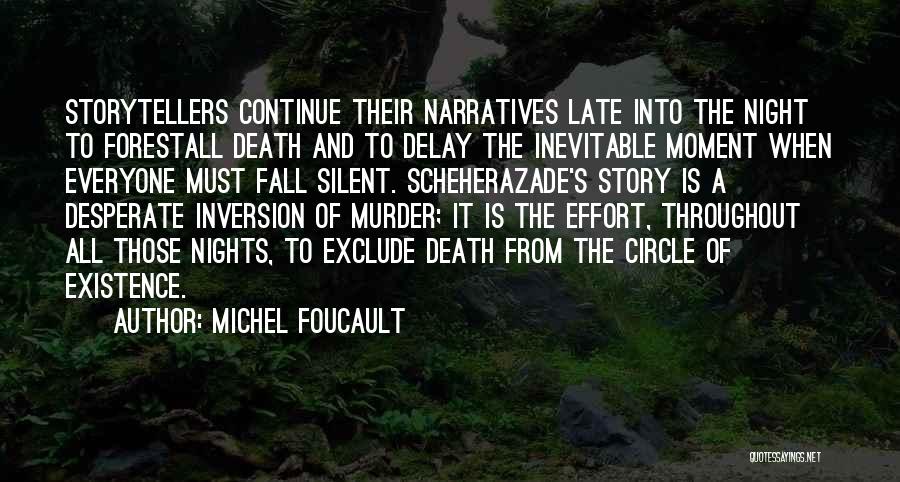 Michel Foucault Quotes: Storytellers Continue Their Narratives Late Into The Night To Forestall Death And To Delay The Inevitable Moment When Everyone Must