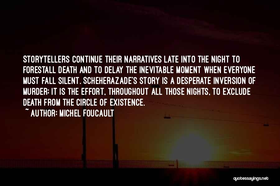 Michel Foucault Quotes: Storytellers Continue Their Narratives Late Into The Night To Forestall Death And To Delay The Inevitable Moment When Everyone Must