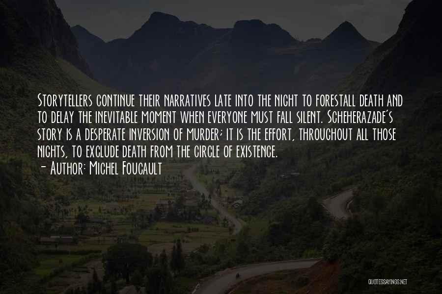 Michel Foucault Quotes: Storytellers Continue Their Narratives Late Into The Night To Forestall Death And To Delay The Inevitable Moment When Everyone Must