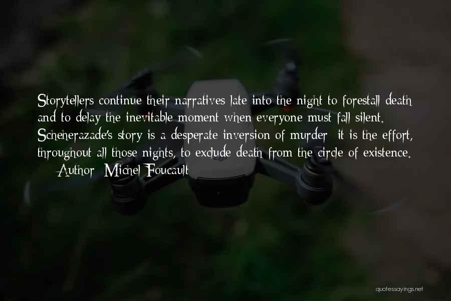 Michel Foucault Quotes: Storytellers Continue Their Narratives Late Into The Night To Forestall Death And To Delay The Inevitable Moment When Everyone Must