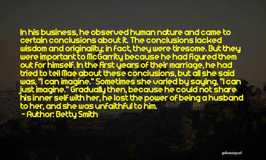 Betty Smith Quotes: In His Business, He Observed Human Nature And Came To Certain Conclusions About It. The Conclusions Lacked Wisdom And Originality;