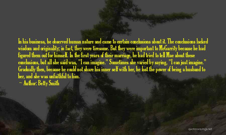 Betty Smith Quotes: In His Business, He Observed Human Nature And Came To Certain Conclusions About It. The Conclusions Lacked Wisdom And Originality;
