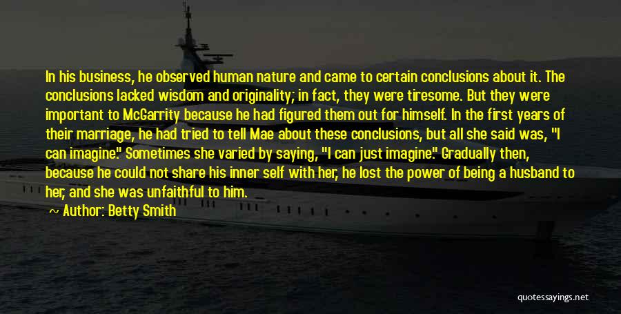 Betty Smith Quotes: In His Business, He Observed Human Nature And Came To Certain Conclusions About It. The Conclusions Lacked Wisdom And Originality;