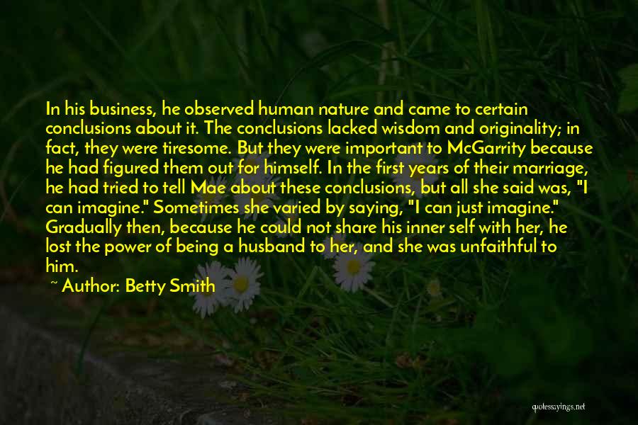 Betty Smith Quotes: In His Business, He Observed Human Nature And Came To Certain Conclusions About It. The Conclusions Lacked Wisdom And Originality;