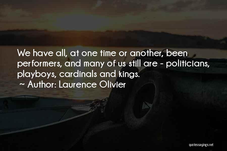 Laurence Olivier Quotes: We Have All, At One Time Or Another, Been Performers, And Many Of Us Still Are - Politicians, Playboys, Cardinals