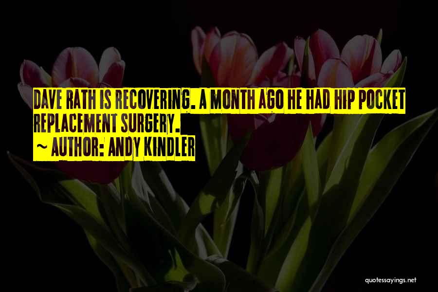 Andy Kindler Quotes: Dave Rath Is Recovering. A Month Ago He Had Hip Pocket Replacement Surgery.