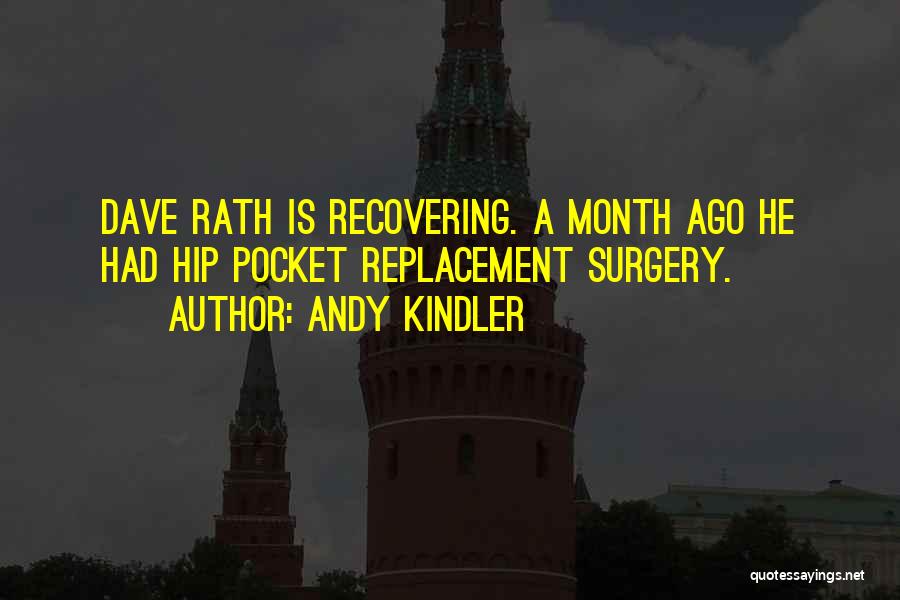 Andy Kindler Quotes: Dave Rath Is Recovering. A Month Ago He Had Hip Pocket Replacement Surgery.