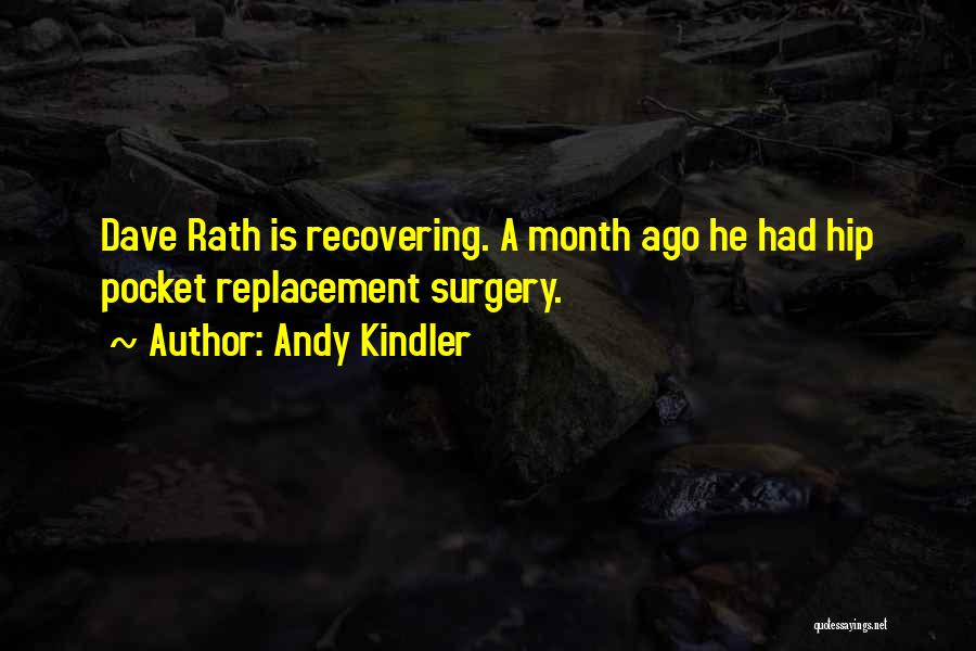 Andy Kindler Quotes: Dave Rath Is Recovering. A Month Ago He Had Hip Pocket Replacement Surgery.