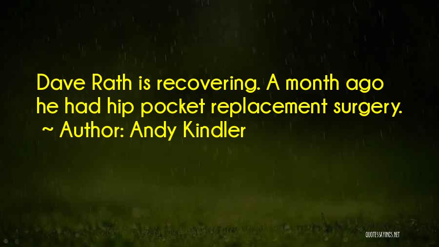 Andy Kindler Quotes: Dave Rath Is Recovering. A Month Ago He Had Hip Pocket Replacement Surgery.
